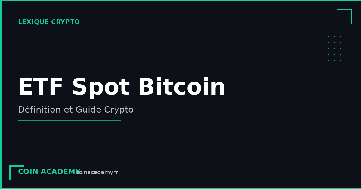 ETF Spot Bitcoin : Définition et Guide Crypto - Coin Academy